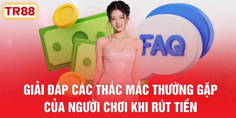 Giải đáp các thắc mắc thường gặp của người chơi khi rút tiền