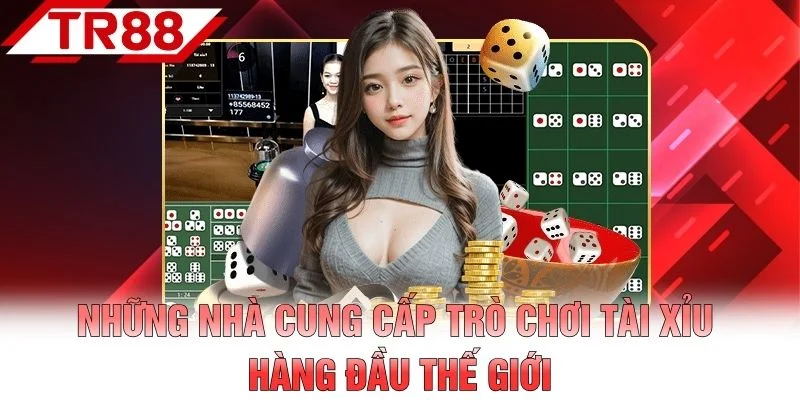 Những nhà cung cấp trò chơi tài xỉu hàng đầu thế giới