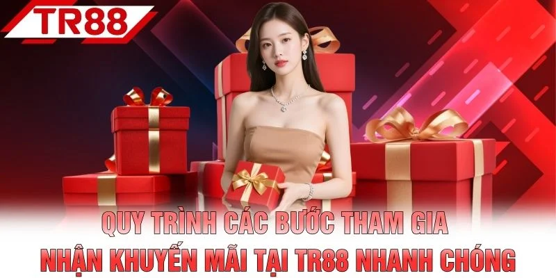 Quy trình các bước tham gia nhận khuyến mãi tại TR88 nhanh chóng