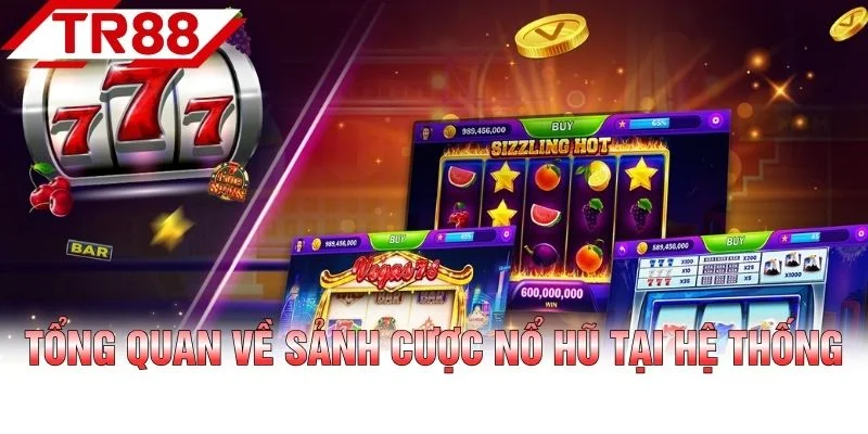 Tổng quan về sảnh cược nổ hũ tại hệ thống