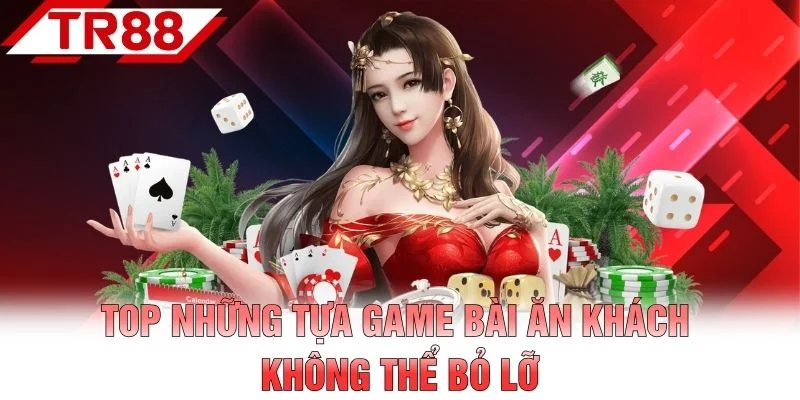 Top những tựa game bài ăn khách không thể bỏ lỡ